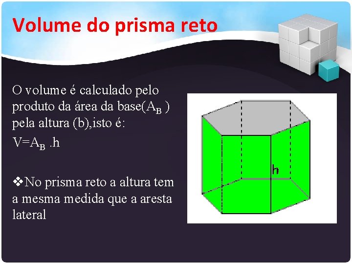 Volume do prisma reto O volume é calculado pelo produto da área da base(AB