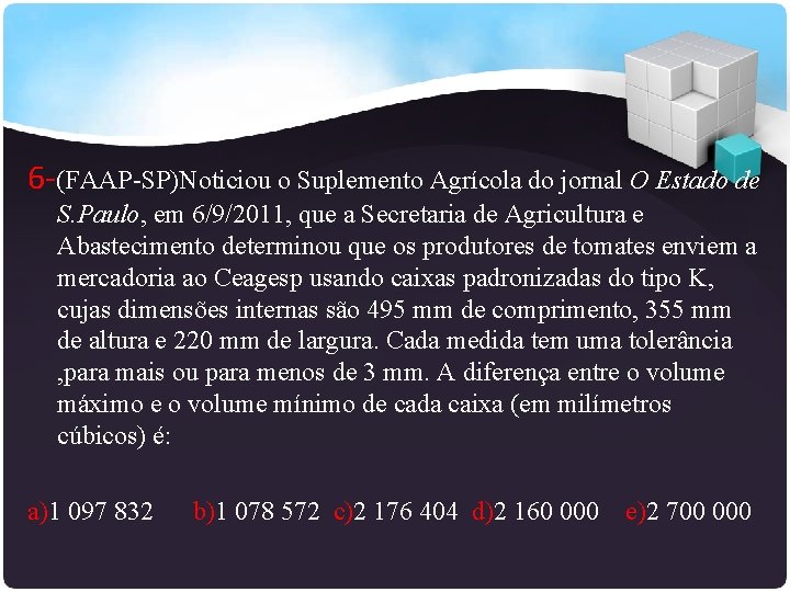 6 -(FAAP-SP)Noticiou o Suplemento Agrícola do jornal O Estado de S. Paulo, em 6/9/2011,