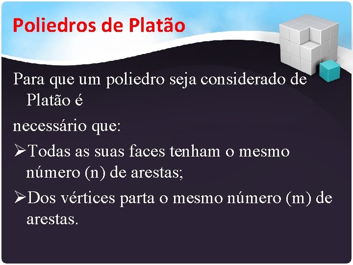 Poliedros de Platão Para que um poliedro seja considerado de Platão é necessário que: