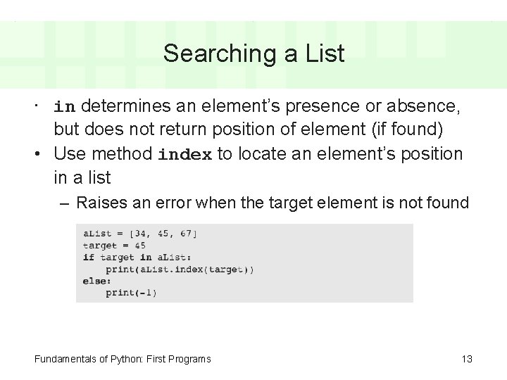 Searching a List • in determines an element’s presence or absence, but does not