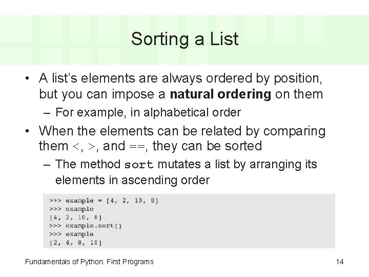 Sorting a List • A list’s elements are always ordered by position, but you