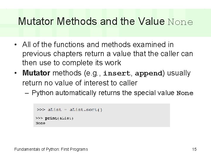 Mutator Methods and the Value None • All of the functions and methods examined