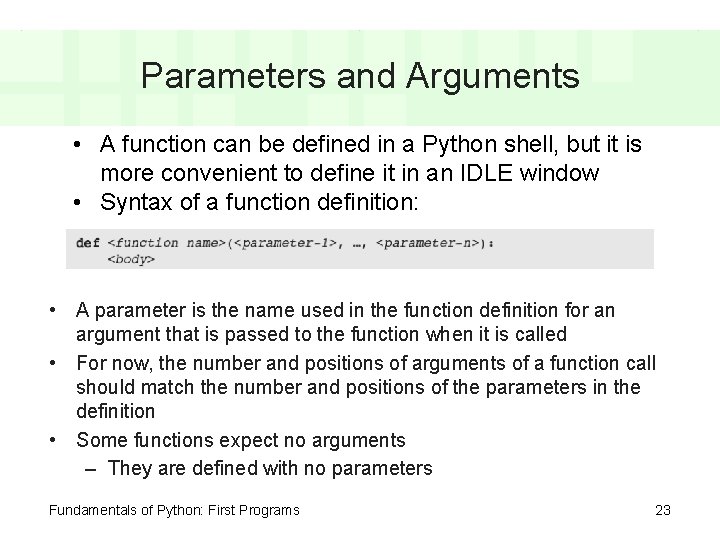 Parameters and Arguments • A function can be defined in a Python shell, but