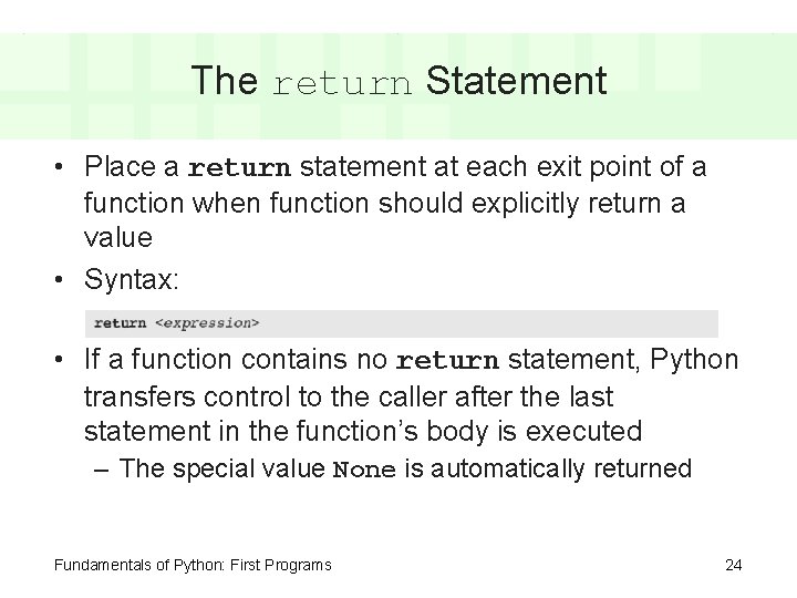 The return Statement • Place a return statement at each exit point of a