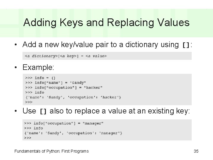 Adding Keys and Replacing Values • Add a new key/value pair to a dictionary