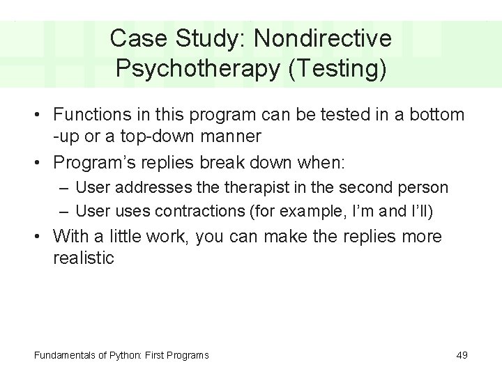 Case Study: Nondirective Psychotherapy (Testing) • Functions in this program can be tested in