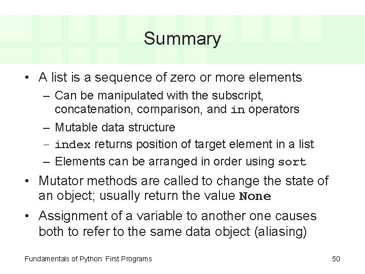 Summary • A list is a sequence of zero or more elements – Can