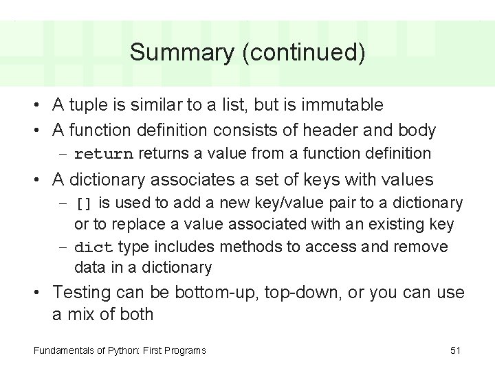 Summary (continued) • A tuple is similar to a list, but is immutable •