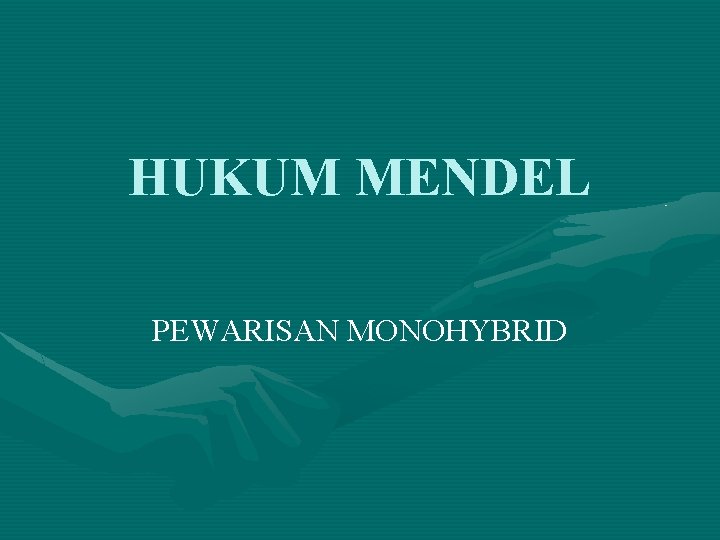 HUKUM MENDEL PEWARISAN MONOHYBRID 