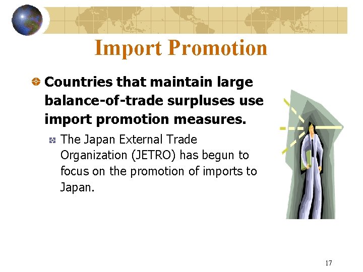 Import Promotion Countries that maintain large balance-of-trade surpluses use import promotion measures. The Japan
