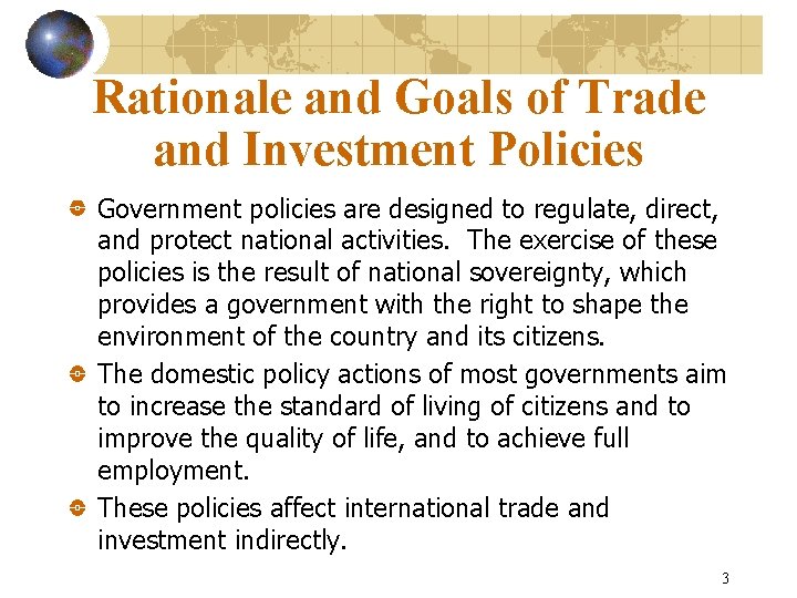 Rationale and Goals of Trade and Investment Policies Government policies are designed to regulate,
