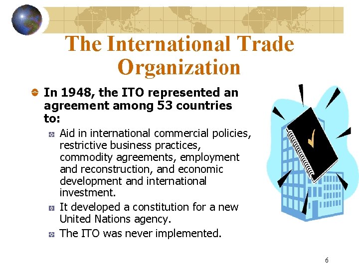 The International Trade Organization In 1948, the ITO represented an agreement among 53 countries
