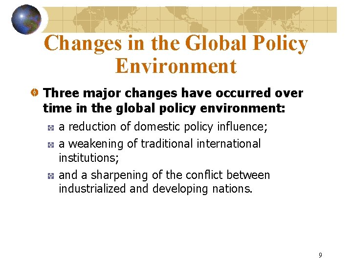 Changes in the Global Policy Environment Three major changes have occurred over time in