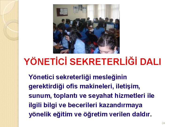 YÖNETİCİ SEKRETERLİĞİ DALI Yönetici sekreterliği mesleğinin gerektirdiği ofis makineleri, iletişim, sunum, toplantı ve seyahat