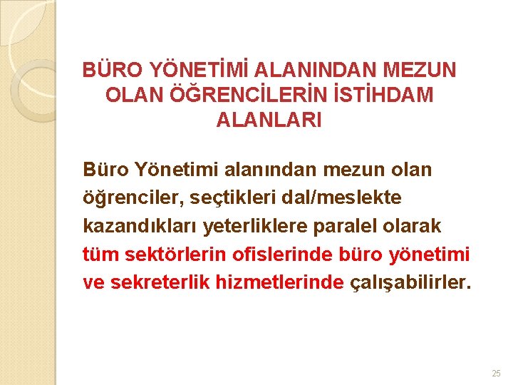 BÜRO YÖNETİMİ ALANINDAN MEZUN OLAN ÖĞRENCİLERİN İSTİHDAM ALANLARI Büro Yönetimi alanından mezun olan öğrenciler,