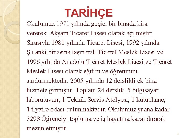 TARİHÇE Okulumuz 1971 yılında geçici bir binada kira vererek Akşam Ticaret Lisesi olarak açılmıştır.