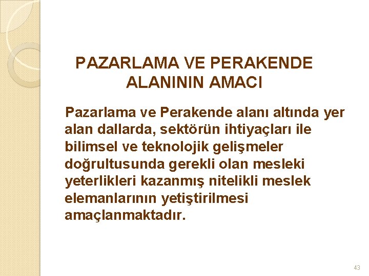 PAZARLAMA VE PERAKENDE ALANININ AMACI Pazarlama ve Perakende alanı altında yer alan dallarda, sektörün