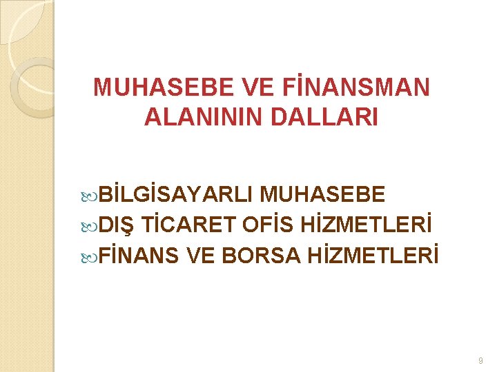 MUHASEBE VE FİNANSMAN ALANININ DALLARI BİLGİSAYARLI MUHASEBE DIŞ TİCARET OFİS HİZMETLERİ FİNANS VE BORSA