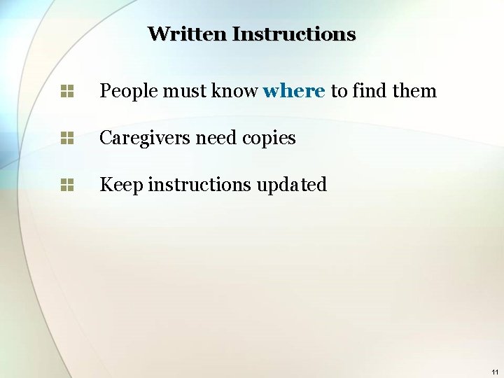 Written Instructions People must know where to find them Caregivers need copies Keep instructions