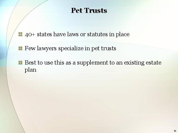 Pet Trusts 40+ states have laws or statutes in place Few lawyers specialize in
