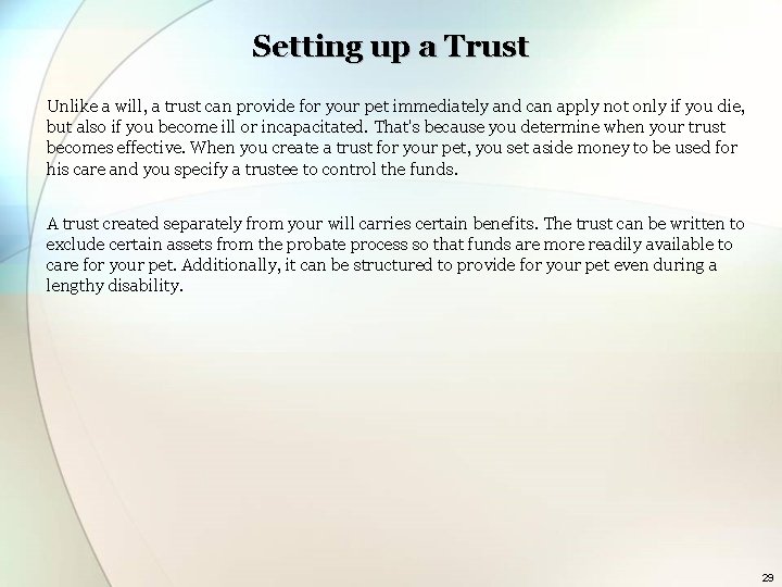 Setting up a Trust Unlike a will, a trust can provide for your pet