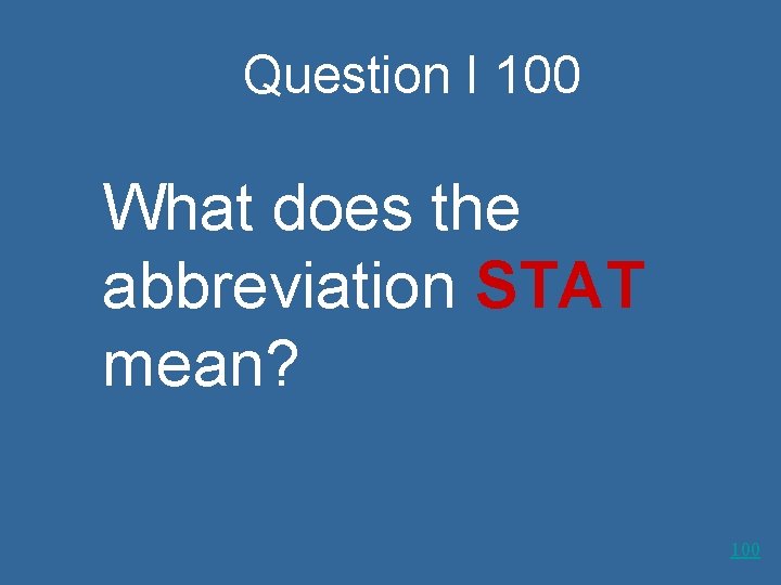 Question I 100 What does the abbreviation STAT mean? 100 
