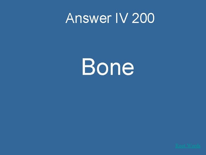 Answer IV 200 Bone Root Words 