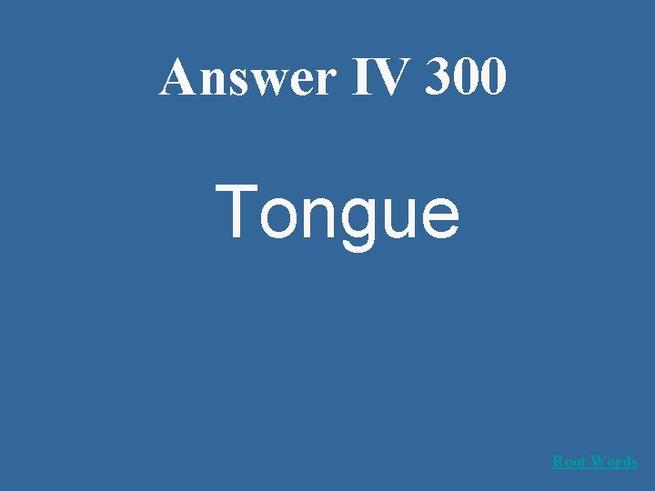 Answer IV 300 Tongue Root Words 