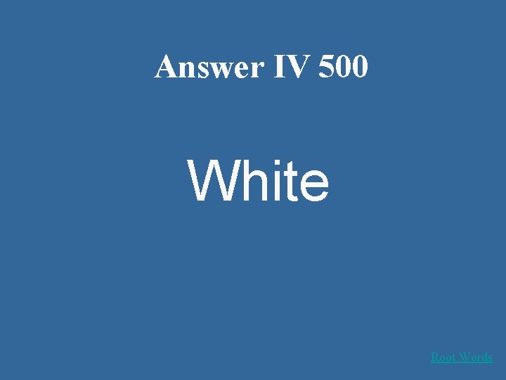 Answer IV 500 White Root Words 