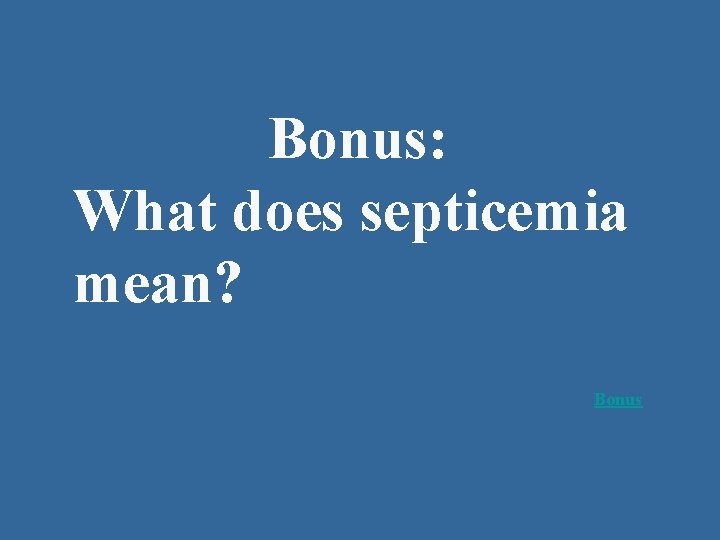 Bonus: What does septicemia mean? Bonus 