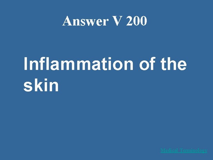 Answer V 200 Inflammation of the skin Medical Terminology 