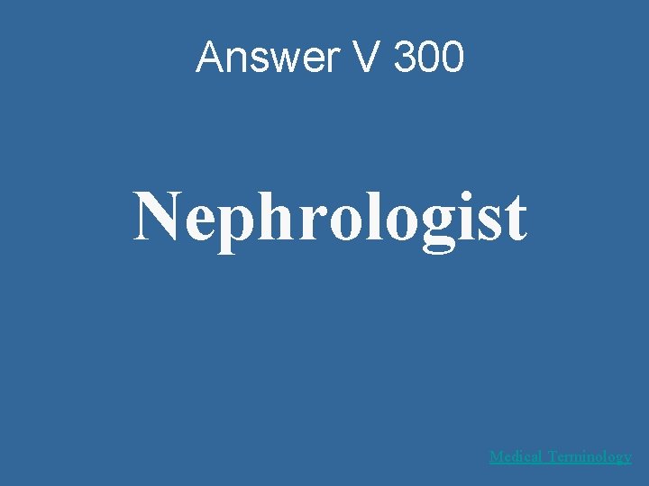 Answer V 300 Nephrologist Medical Terminology 