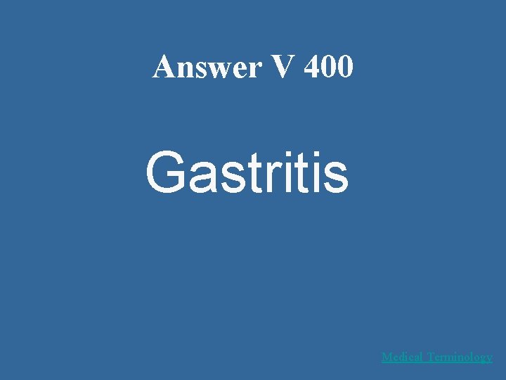 Answer V 400 Gastritis Medical Terminology 