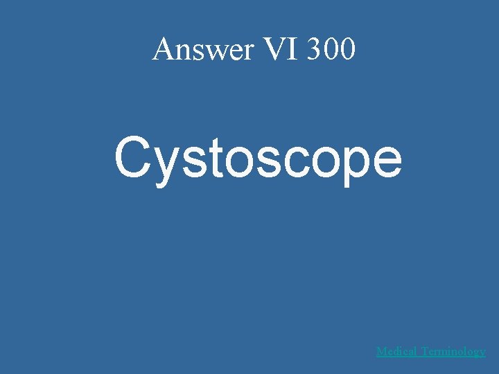 Answer VI 300 Cystoscope Medical Terminology 