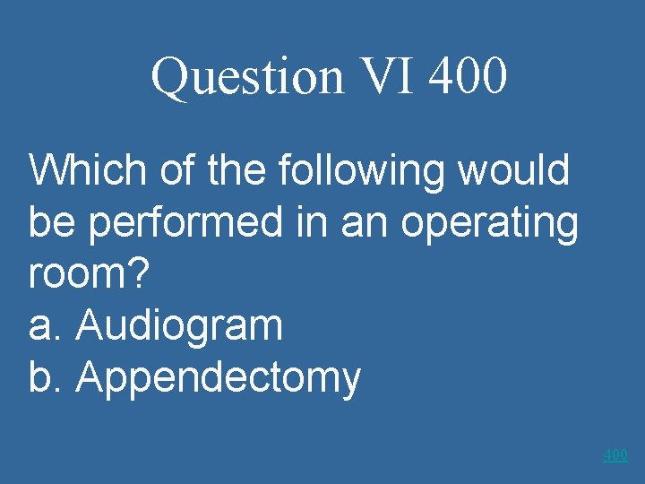 Question VI 400 Which of the following would be performed in an operating room?