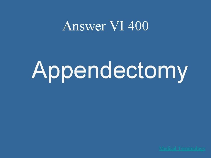 Answer VI 400 Appendectomy Medical Terminology 