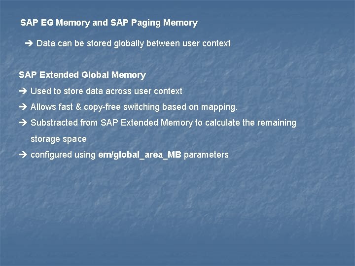 SAP EG Memory and SAP Paging Memory Data can be stored globally between user