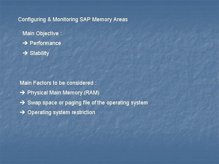 Configuring & Monitoring SAP Memory Areas Main Objective : Performance Stability Main Factors to