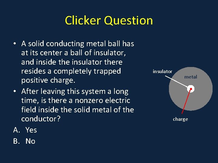 Clicker Question • A solid conducting metal ball has • a at its center