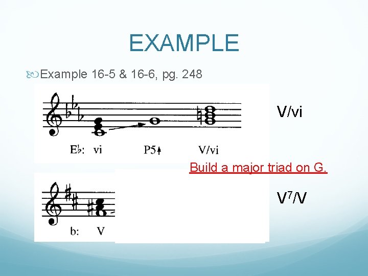 EXAMPLE Example 16 -5 & 16 -6, pg. 248 V/vi Build a major triad