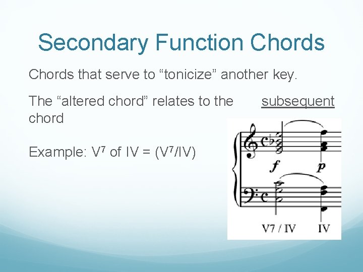 Secondary Function Chords that serve to “tonicize” another key. The “altered chord” relates to