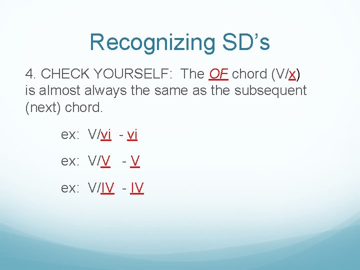 Recognizing SD’s 4. CHECK YOURSELF: The OF chord (V/x) is almost always the same