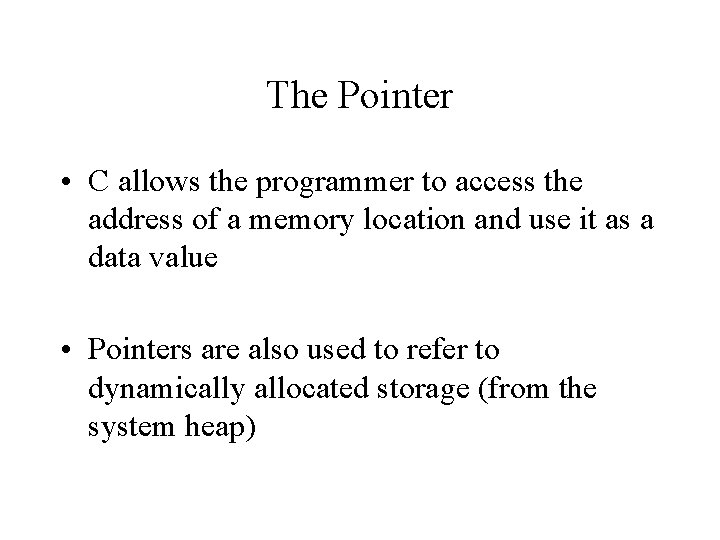 The Pointer • C allows the programmer to access the address of a memory The Pointer • C allows the programmer to access the address of a memory