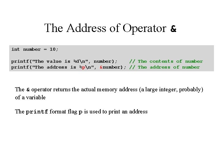 The Address of Operator & int number = 10; printf("The value is %dn", number); The Address of Operator & int number = 10; printf("The value is %dn", number);
