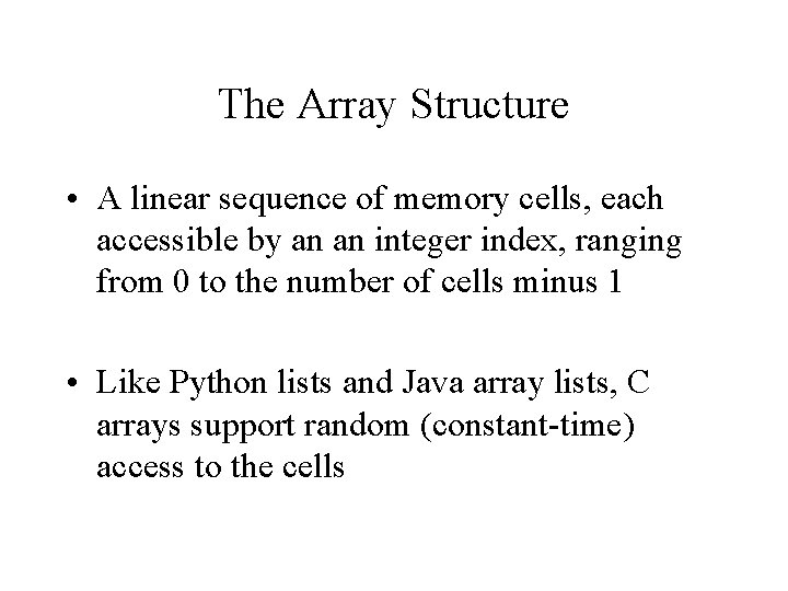 The Array Structure • A linear sequence of memory cells, each accessible by an The Array Structure • A linear sequence of memory cells, each accessible by an