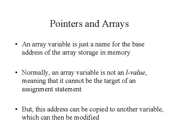 Pointers and Arrays • An array variable is just a name for the base Pointers and Arrays • An array variable is just a name for the base