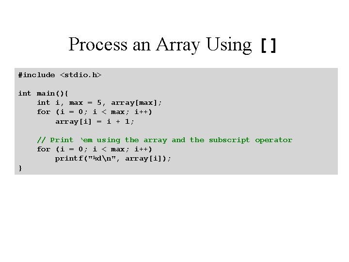 Process an Array Using [] #include <stdio. h> int main(){ int i, max =