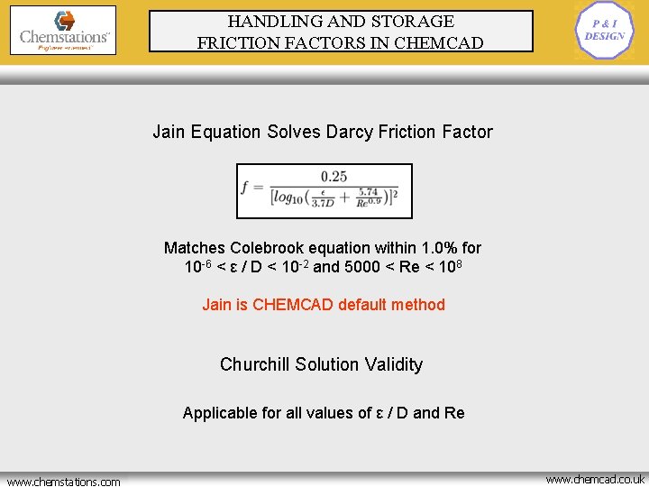 HANDLING AND STORAGE FRICTION FACTORS IN CHEMCAD Jain Equation Solves Darcy Friction Factor Matches