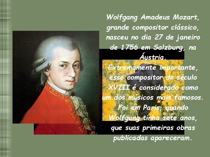 Wolfgang Amadeus Mozart, grande compositor clássico, nasceu no dia 27 de janeiro de 1756