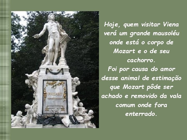 Hoje, quem visitar Viena verá um grande mausoléu onde está o corpo de Mozart